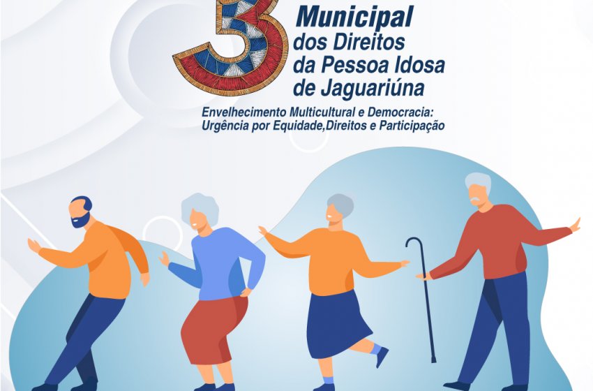 3ª CONFERÊNCIA MUNICIPAL DOS DIREITOS DA PESSOA IDOSA ACONTECE NESTA SEXTA EM JAGUARIÚNA