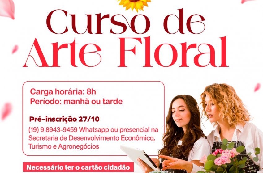 ARTE FLORAL É TEMA DE CURSO GRATUITO PROMOVIDO PELA PREFEITURA DE JAGUARIÚNA 